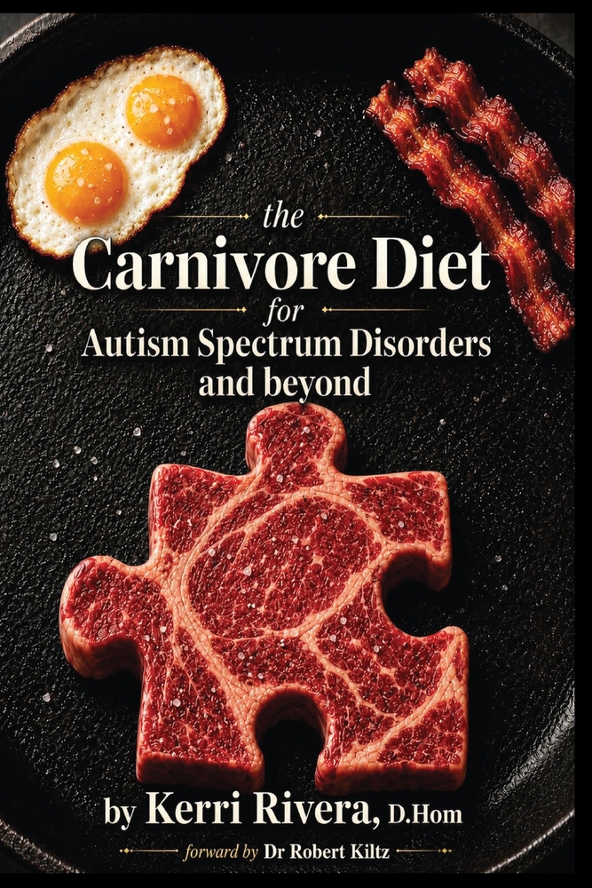 The Carnivore Diet for Autism Spectrum Disorders and Beyond (Written by Kerri Rivera)